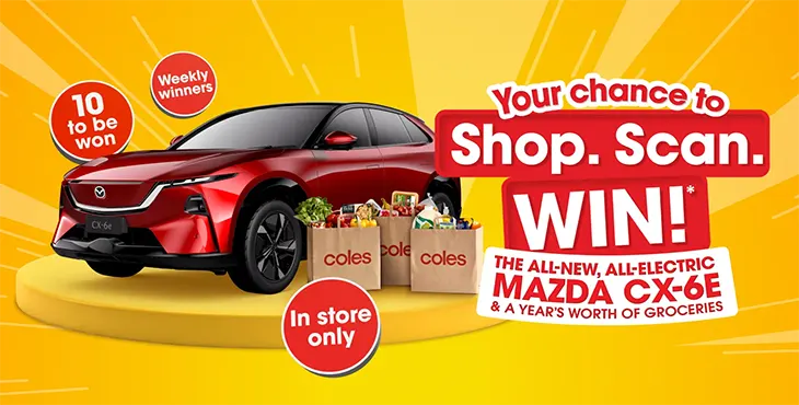 Coles Shop. Scan. Win 1 of 4 Mazda CX-6e EVs!