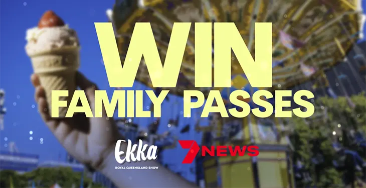 7News Brisbane - Win 1 of 5 Ekka Family Passes!