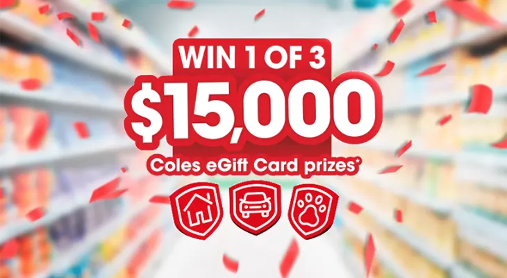 Coles Insurance - Win 1 of 3 $15,000 eGift Card!