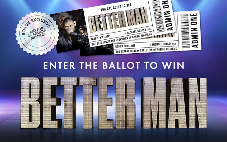 Roadshow - Win a tickets to see Better Man!