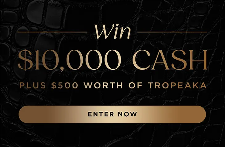 Tropeaka - Win $10,000 Cash!